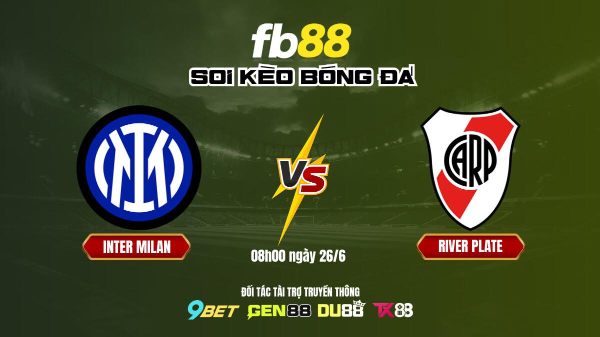 Soi kèo bóng đá Inter Milan vs River Plate, 08h00 ngày 26/6 cùng FB88 2 Soi Kèo Inter Milan Vs River Plate Fb88